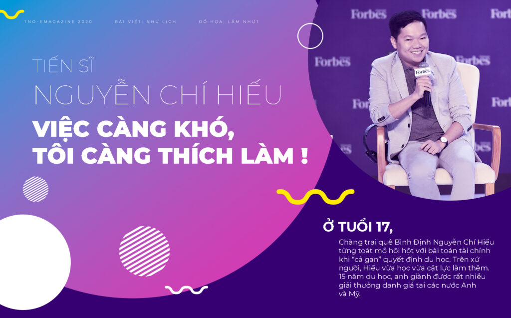 Tiến sĩ Nguyễn Chí Hiếu: “Việc càng khó, tôi càng thích làm!”