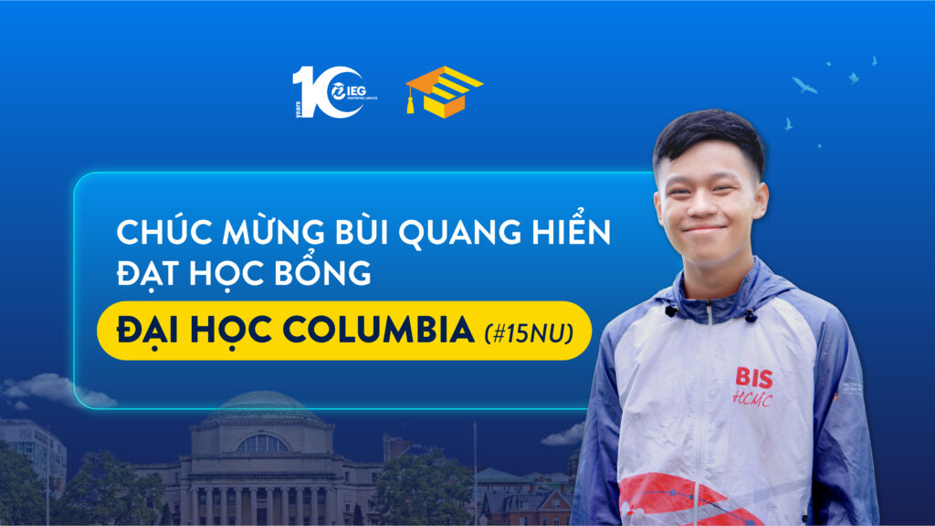Quang Hiển - Học sinh IEG trúng tuyển Columbia University. Bứt phá tư duy tại khóa Masterclass và College Essay